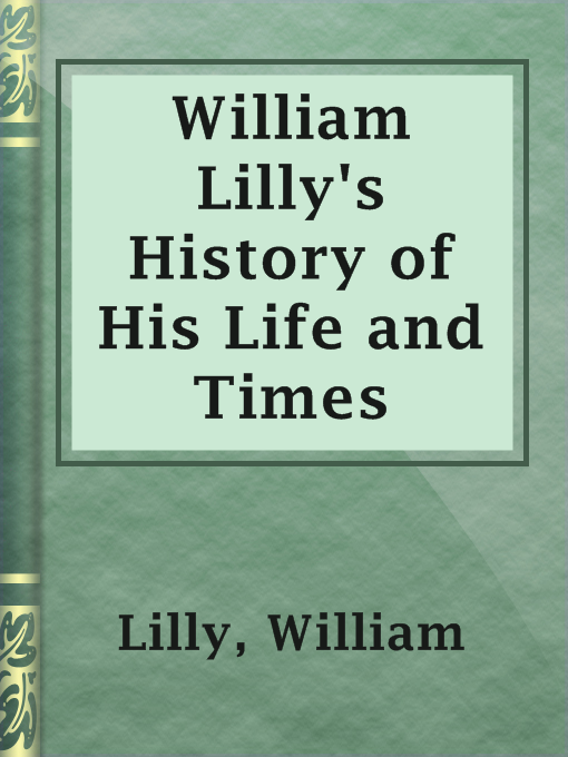 Title details for William Lilly's History of His Life and Times by William Lilly - Available